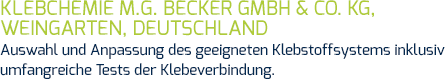 Klebchemie M.G. Becker GmbH & Co. KG, Weingarten, Deutschland Auswahl und Anpassung des geeigneten Klebstoffsystems.